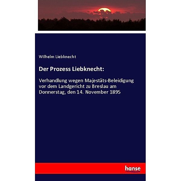Der Prozess Liebknecht:, Wilhelm Liebknecht