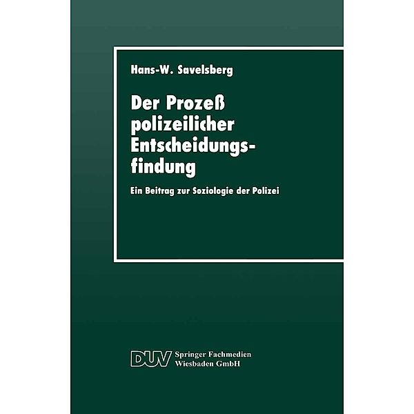 Der Prozeß polizeilicher Entscheidungsfindung / DUV Sozialwissenschaft, Hans-Willi Savelsberg