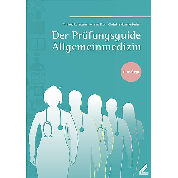 Der Prüfungsguide Allgemeinmedizin, Manfred Lohnstein, Johanna Eras, Christina Hammerbacher