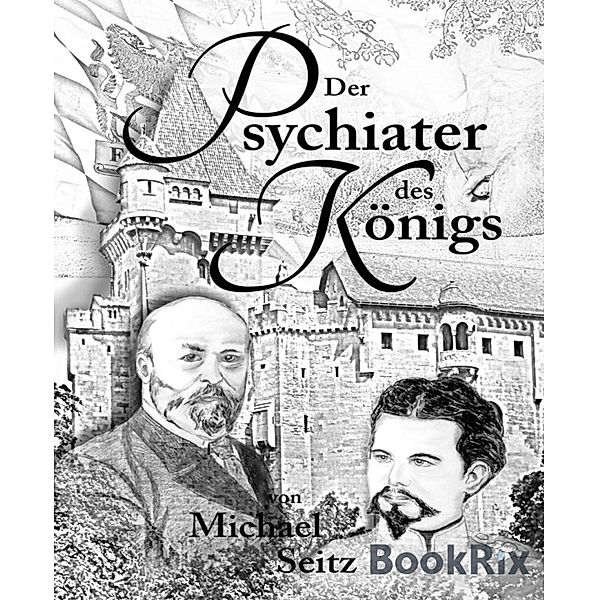 Der Psychiater des Königs, Michael Seitz