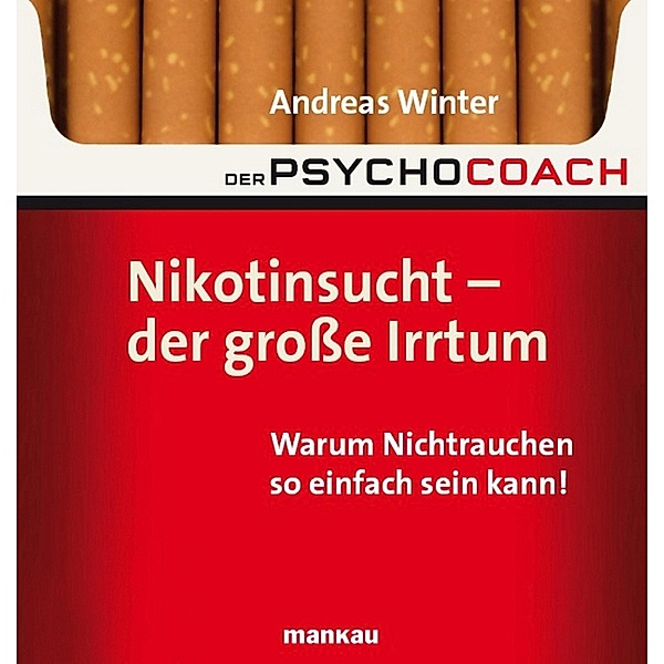 Der Psychocoach 1: Nikotinsucht - der große Irrtum / Der Psychocoach Bd.1, Andreas Winter
