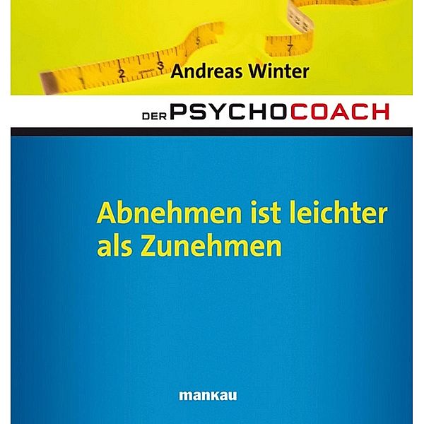 Der Psychocoach 3: Abnehmen ist leichter als Zunehmen / Der Psychocoach Bd.3, Andreas Winter