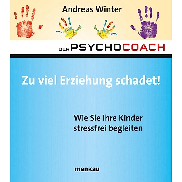 Der Psychocoach 8: Zu viel Erziehung schadet! / Der Psychocoach Bd.8, Andreas Winter