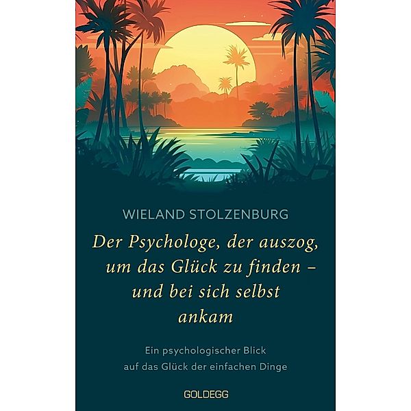 Der Psychologe, der auszog, um das Glück zu finden - und bei sich selbst ankam, Wieland Stolzenburg