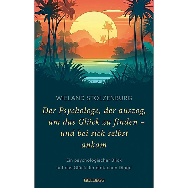 Der Psychologe, der auszog, um das Glück zu finden - und bei sich selbst ankam, Wieland Stolzenburg