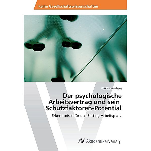 Der psychologische Arbeitsvertrag und sein Schutzfaktoren-Potential, Ute Kannenberg