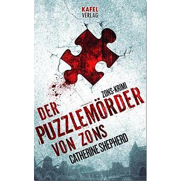 Der Puzzlemörder von Zons / Zons-Thriller Bd.1, Catherine Shepherd