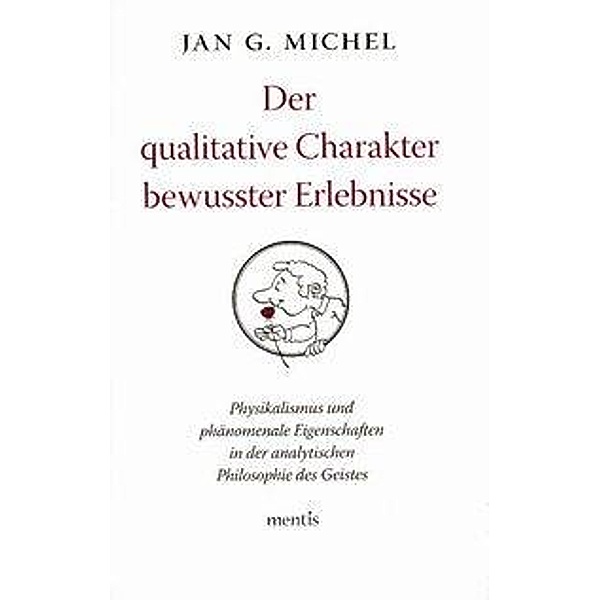 Der qualitative Charakter bewusster Erlebnisse, Jan G. Michel