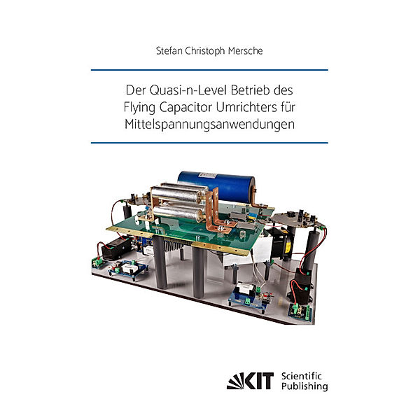 Der Quasi-n-Level Betrieb des Flying Capacitor Umrichters für Mittelspannungsanwendungen, Stefan Christoph Mersche