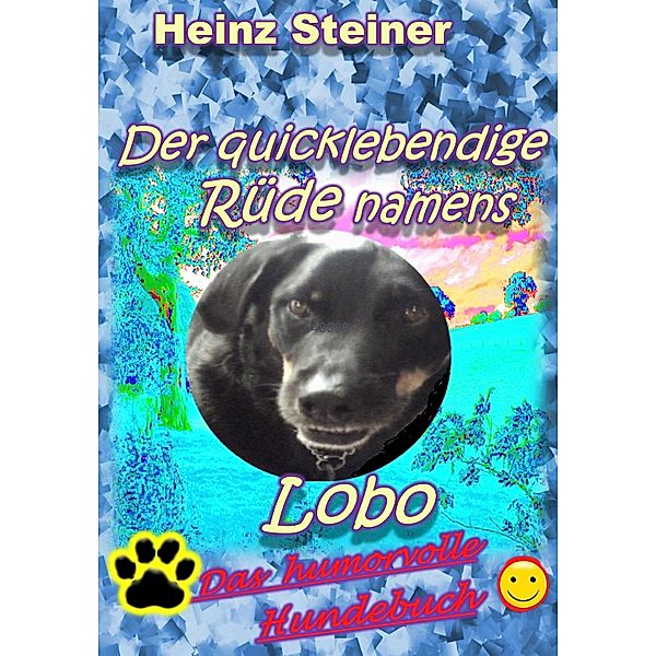 Der quicklebendige Rüde namens Lobo, Heinz Steiner