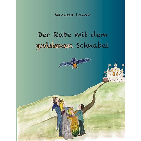 Der Rabe mit dem goldenen Schnabel, Manuela Lowak