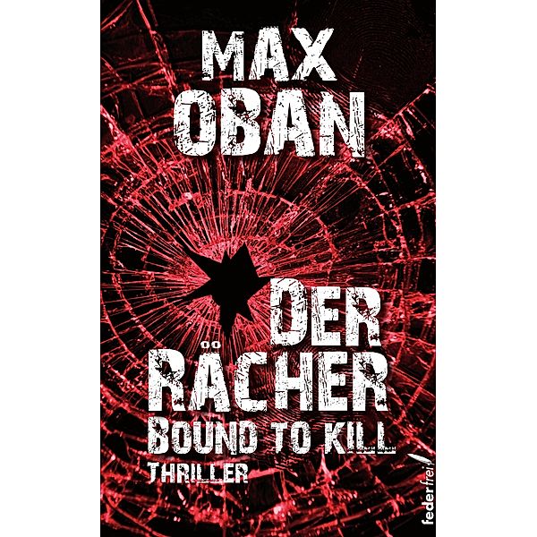 Der Rächer - Bound to kill. Thriller / Auftragskiller Tom Swift Bd.2, Max Oban