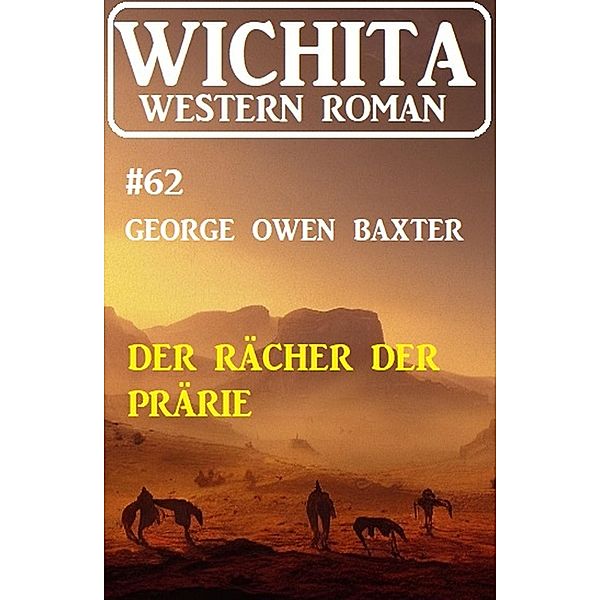 Der Rächer der Prärie: Wichita Western Roman 62, George Owen Baxter