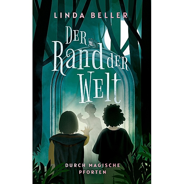 Der Rand der Welt: Durch magische Pforten / Der Rand der Welt Bd.1, Linda Beller