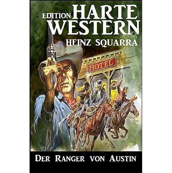 Der Ranger von Austin: Harte Western Edition, Heinz Squarra