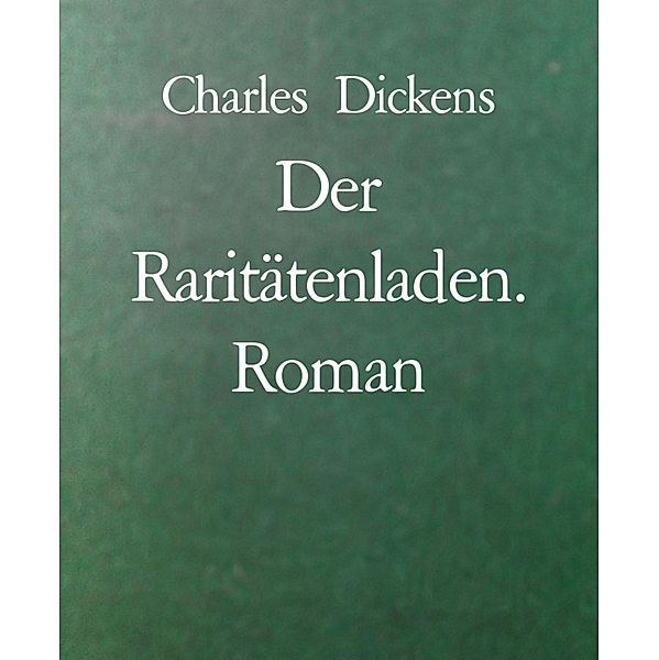 Der Raritätenladen. Roman, Charles Dickens