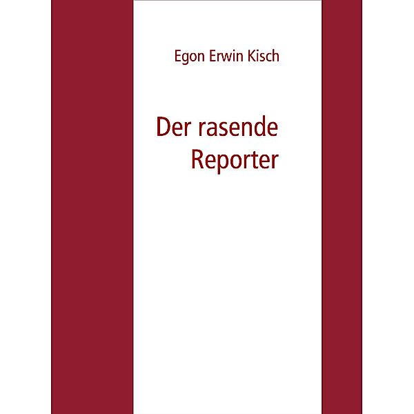 Der rasende Reporter, Egon Erwin Kisch