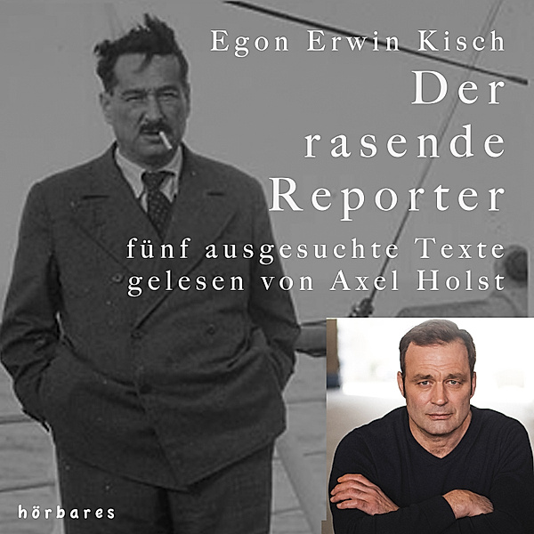 Der rasende Reporter, Egon Erwin Kisch