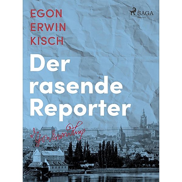 Der rasende Reporter, Egon Erwin Kisch