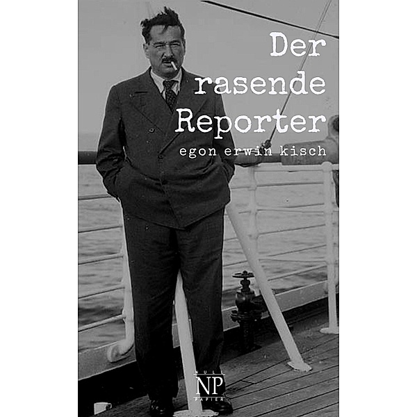 Der rasende Reporter / Kisch bei Null Papier, Egon Erwin Kisch
