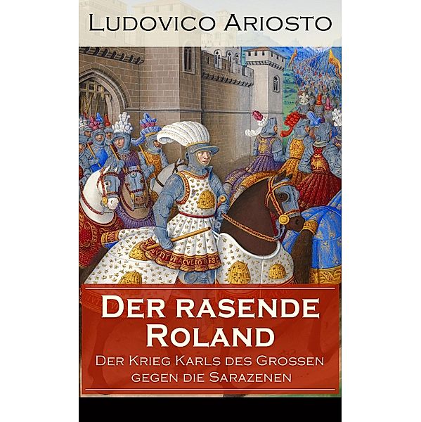 Der rasende Roland - Der Krieg Karls des Grossen gegen die Sarazenen, Ludovico Ariosto