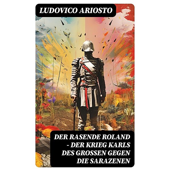 Der rasende Roland - Der Krieg Karls des Großen gegen die Sarazenen, Ludovico Ariosto