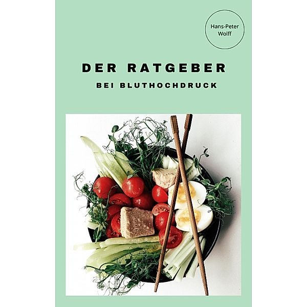 Der Ratgeber bei Bluthochdruck, Hans-Peter Wolff