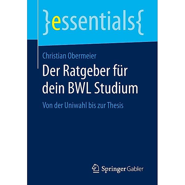 Der Ratgeber für dein BWL Studium / essentials, Christian Obermeier