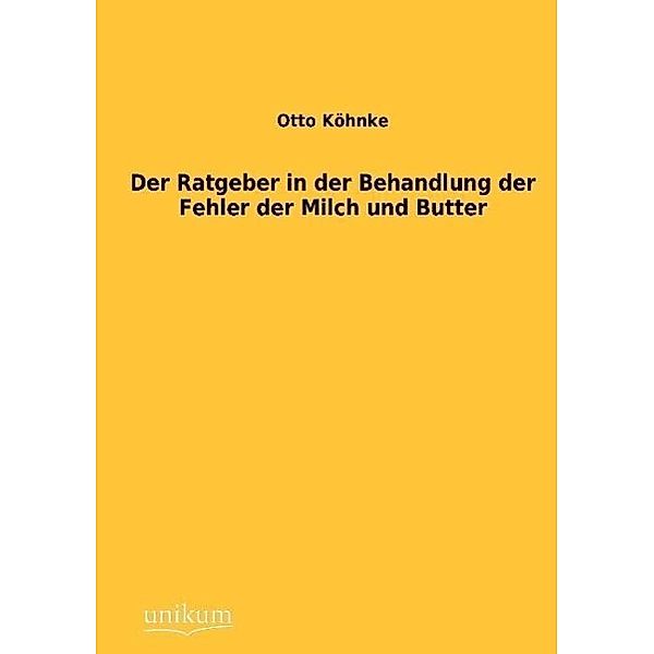 Der Ratgeber in der Behandlung der Fehler der Milch und Butter, Otto Köhnke