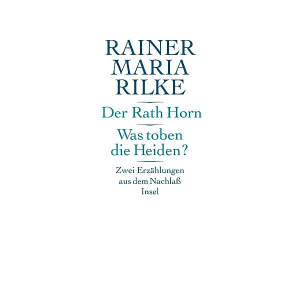 Der Rath Horn. Was toben die Heiden?, Rainer Maria Rilke