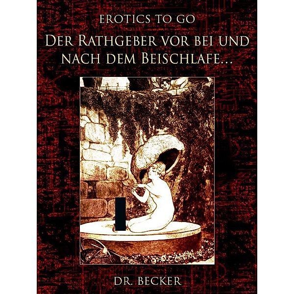 Der Rathgeber vor bei und nach dem Beischlafe..., Becker