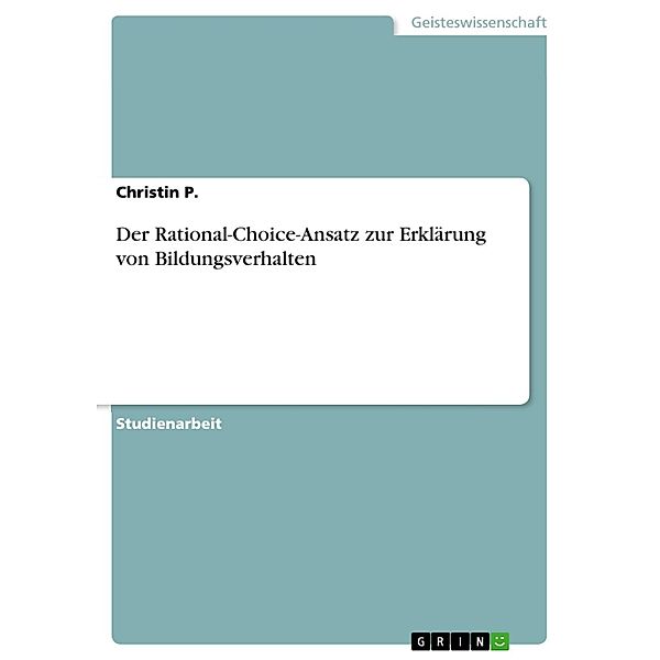 Der Rational-Choice-Ansatz zur Erklärung von Bildungsverhalten, Christin P.