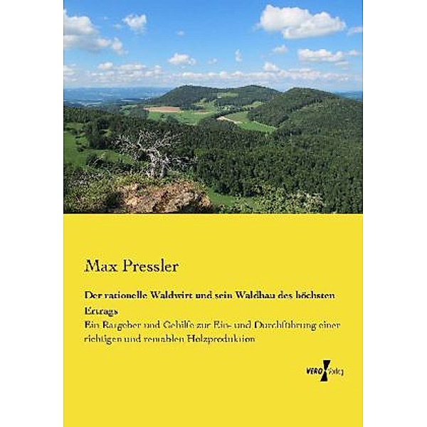Der rationelle Waldwirt und sein Waldbau des höchsten Ertrags, Max Pressler