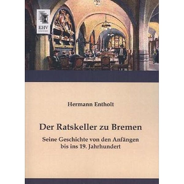 Der Ratskeller zu Bremen, Hermann Entholt