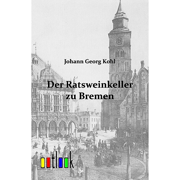 Der Ratsweinkeller zu Bremen, Johann Georg Kohl