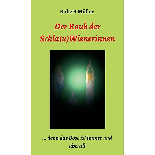 Der Raub der Schla(u)Wienerinnen, Robert Müller