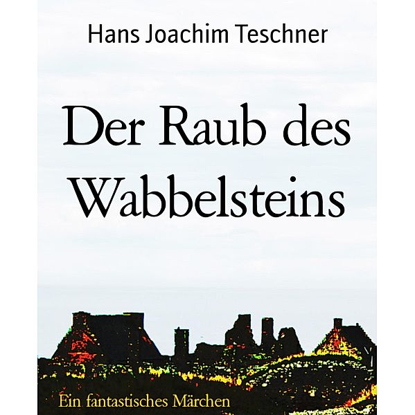 Der Raub des Wabbelsteins, Hans Joachim Teschner