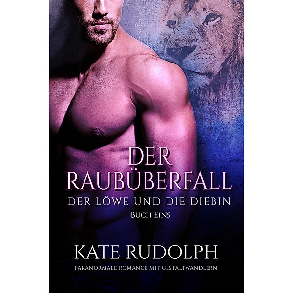 Der Raubüberfall / Der Löwe und die Diebin Bd.1, Kate Rudolph