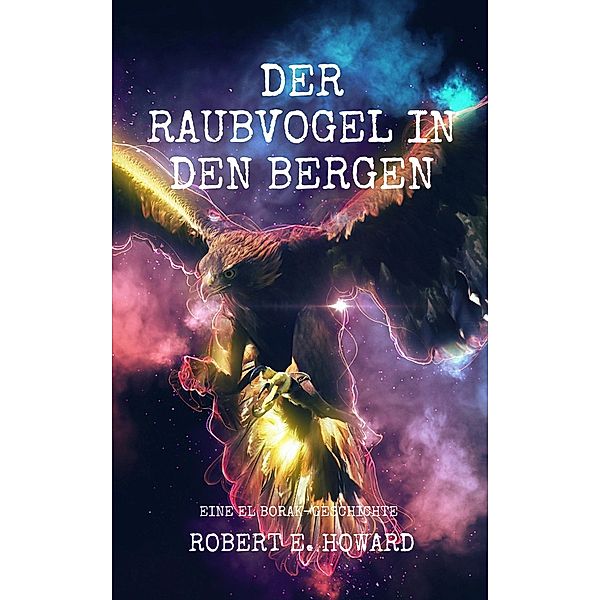 Der Raubvogel in den Bergen / El Borak - Saga Bd. Bd.3, Robert E. Howard