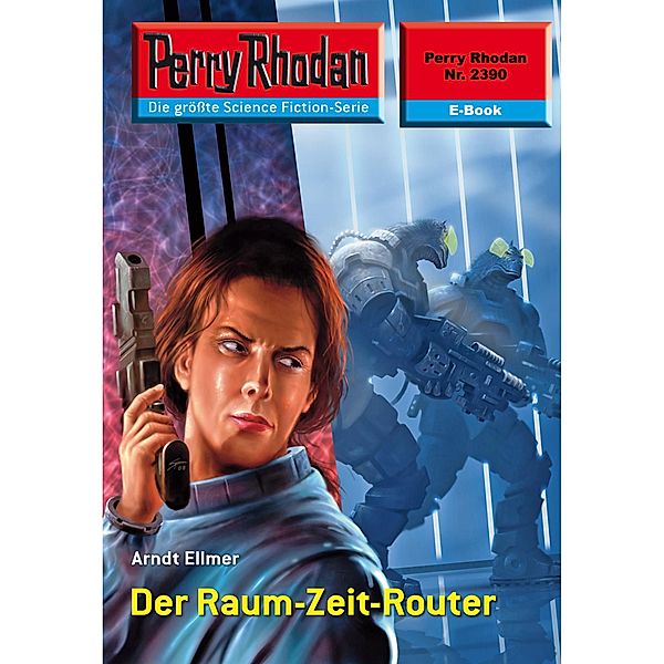 Der Raum-Zeit-Router (Heftroman) / Perry Rhodan-Zyklus Terranova Bd.2390, Arndt Ellmer