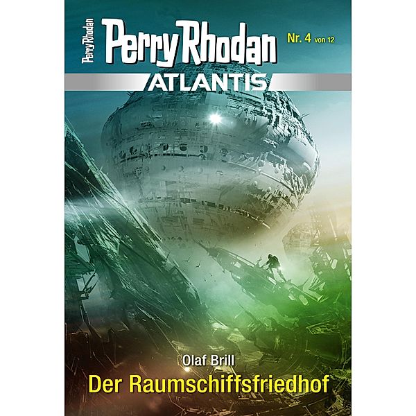 Der Raumschiffsfriedhof / Perry Rhodan - Atlantis Bd.4, Olaf Brill
