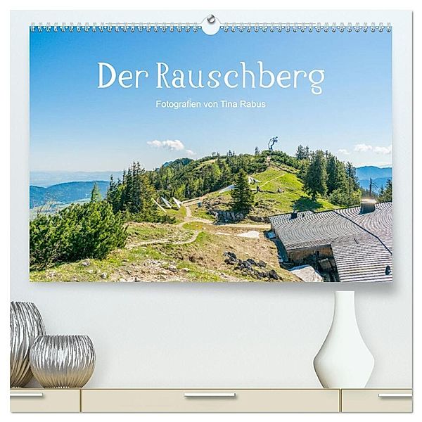 Der Rauschberg (hochwertiger Premium Wandkalender 2024 DIN A2 quer), Kunstdruck in Hochglanz, Tina Rabus