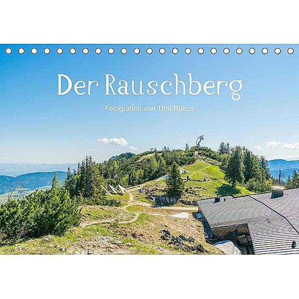 Der Rauschberg (Tischkalender 2021 DIN A5 quer), Tina Rabus