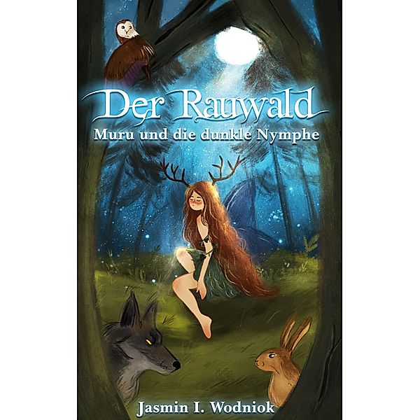 Der Rauwald / Die Rauwald-Trilogie Bd.1, Jasmin I. Wodniok