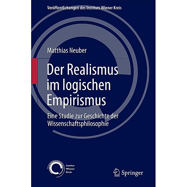Der Realismus im logischen Empirismus / Veröffentlichungen des Instituts Wiener Kreis Bd.27, Matthias Neuber