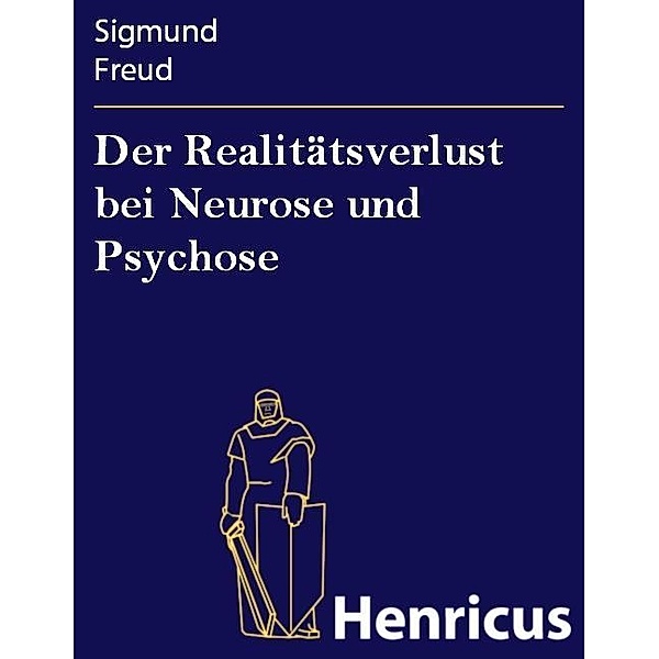 Der Realitätsverlust bei Neurose und Psychose, Sigmund Freud