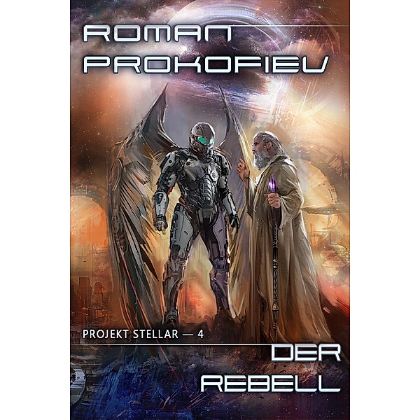 Der Rebell (Projekt Stellar Buch 4 LitRPG-Serie) / Projekt Stellar Bd.4, Roman Prokofiev