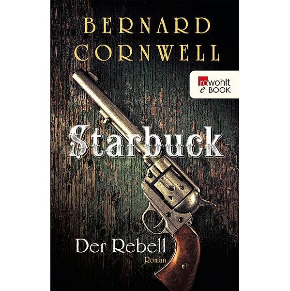 Der Rebell / Starbuck Bd.1, Bernard Cornwell
