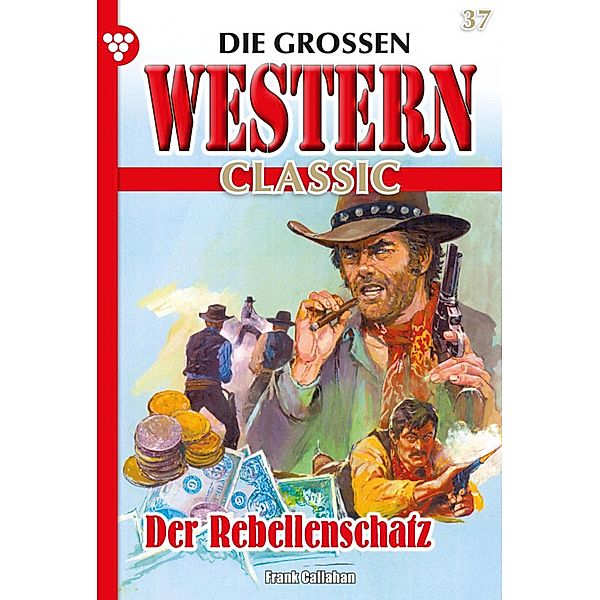 Der Rebellenschatz / Die großen Western Classic Bd.37, Frank Callahan