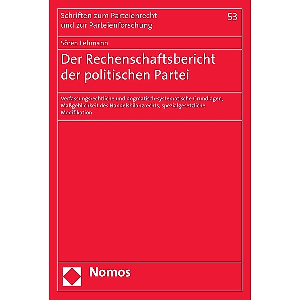 Der Rechenschaftsbericht der politischen Partei / Schriften zum Parteienrecht und zur Parteienforschung Bd.53, Sören Lehmann